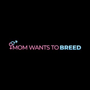 Mom Wants to Breed